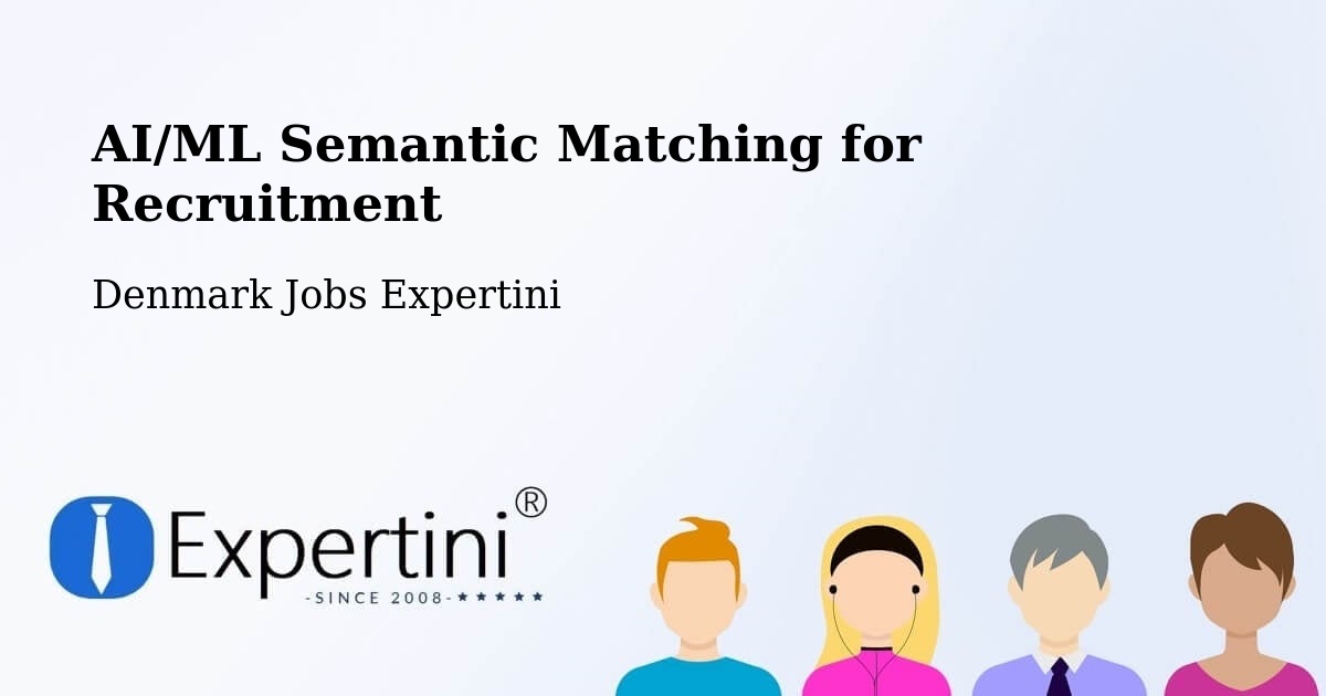 AI/ML Semantic Matching for Recruitment - Denmark Jobs Expertini