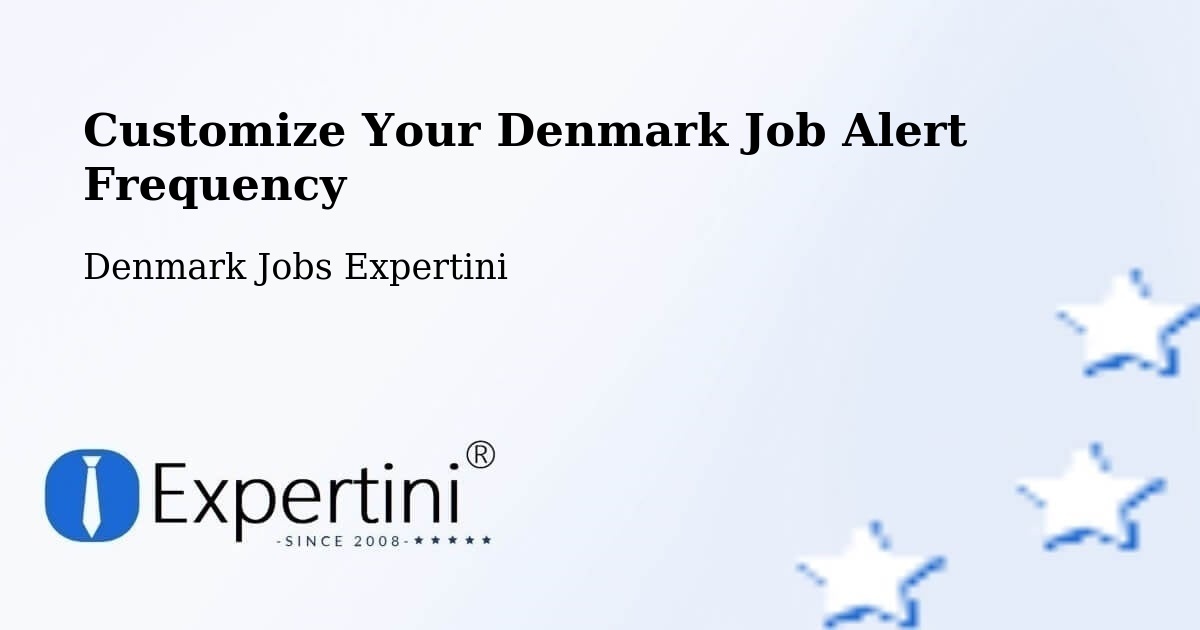 Customize Your Denmark Job Alert Frequency - Denmark Jobs Expertini